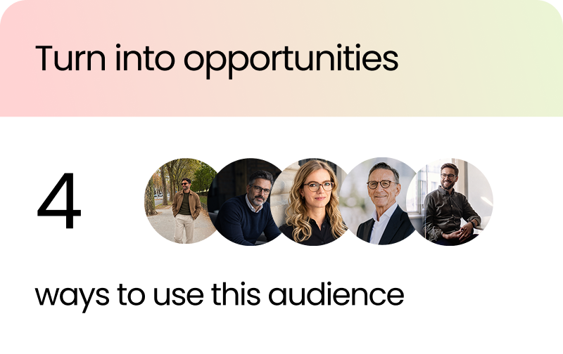 Turn into opportunities: four ways to use this audience
